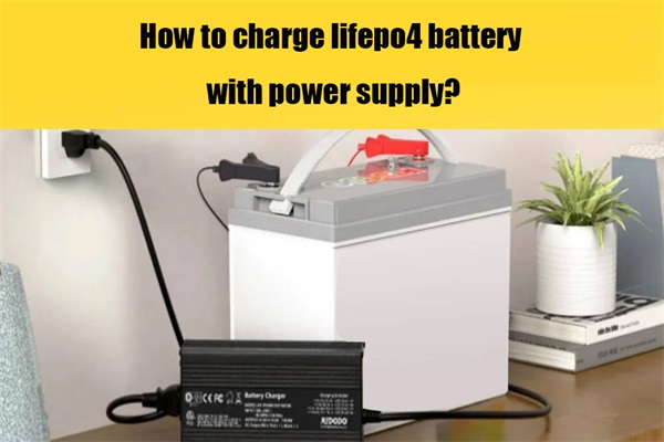 How to charge lifepo4 battery with power supply: Steps and Precautions