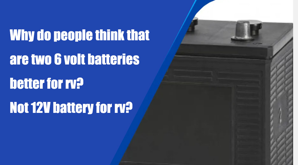 are two 6 volt batteries better for rv